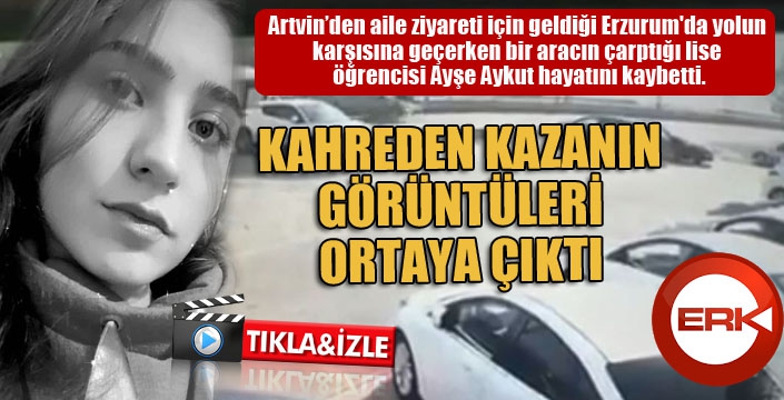 Kazada hayatını kaybeden lise öğrencisi Ayşe’nin kaza anı görüntüleri ortaya çıktı