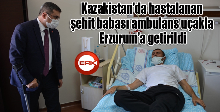 Kazakistan’da hastalanan şehit babası ambulans uçakla Erzurum’a getirildi