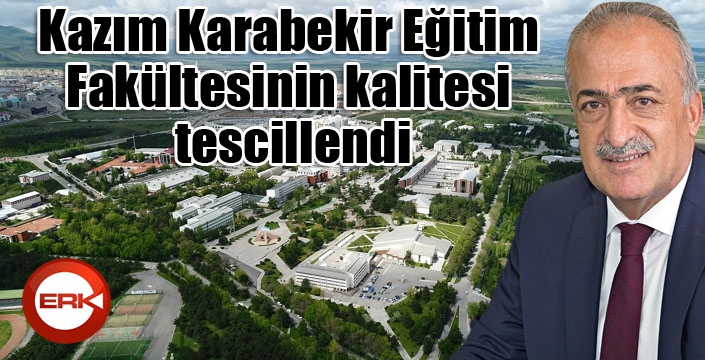 Kazım Karabekir Eğitim Fakültesinin kalitesi tescillendi