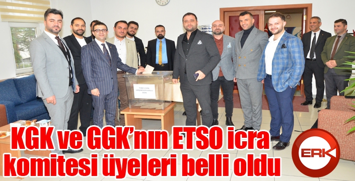 KGK ve GGK’nın ETSO icra komitesi üyeleri belli oldu