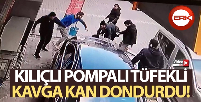 Kılıçlı pompalı tüfekli kavga kan dondurdu