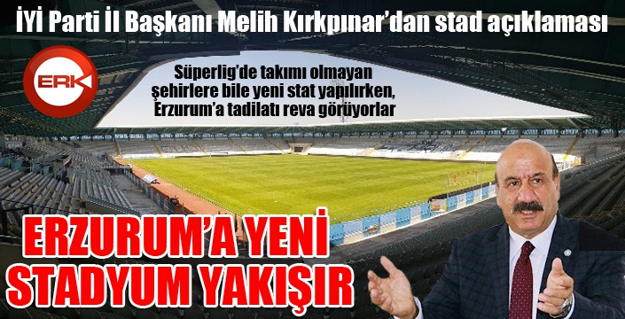 Kırkpınar: Erzurum her şeyin en iyisine layıktır...