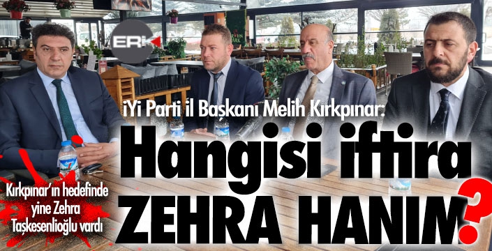 Kırkpınar: Hangisi iftira Zehra Hanım?