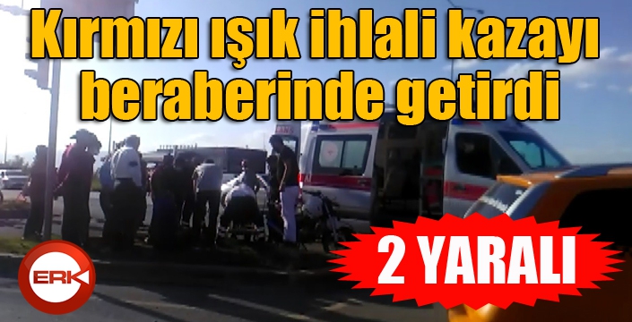 Kırmızı ışık ihlali kazayı beraberinde getirdi: 2 yaralı