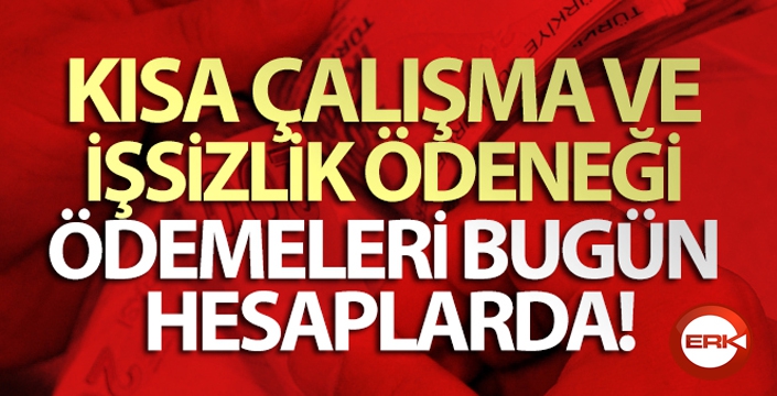 Kısa Çalışma ve İşsizlik Ödeneği ödemeleri bugün hesaplarda!