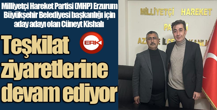 Kishalı, teşkilat ziyaretlerine devam ediyor...