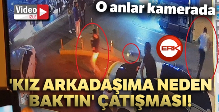 'Kız arkadaşıma neden baktın' çatışması...O anlar kamerada