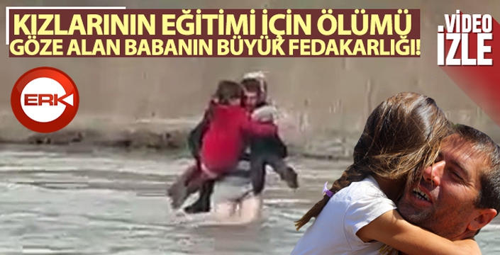 Kızlarının eğitimi için ölümü göze alan babanın büyük fedakarlığı