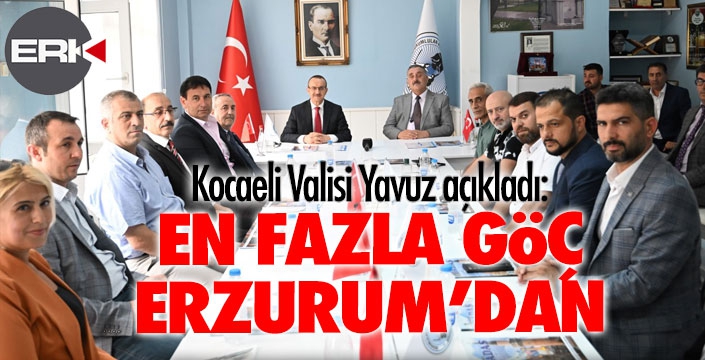 Kocaeli Valisi açıkladı: En fazla göç Erzurum'dan!