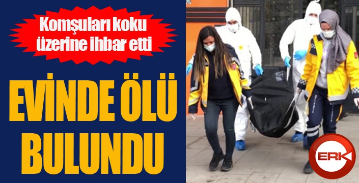 Komşuları koku üzerine ihbar etti