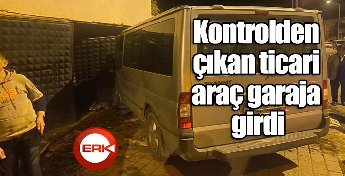 Kontrolden çıkan ticari araç garaja girdi