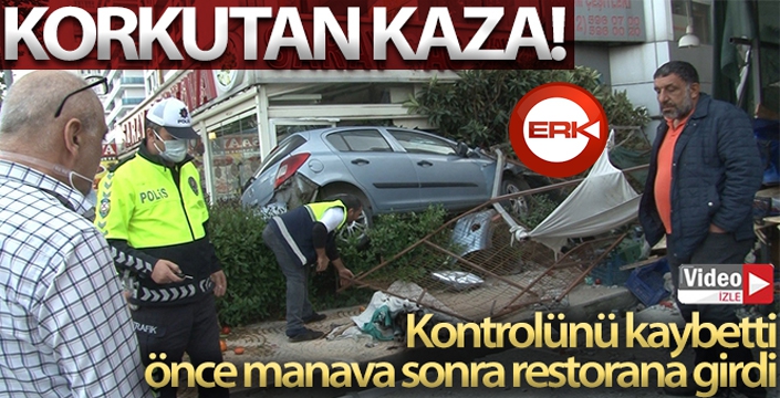 Kontrolünü kaybeden otomobil önce manava sonra restorana girdi