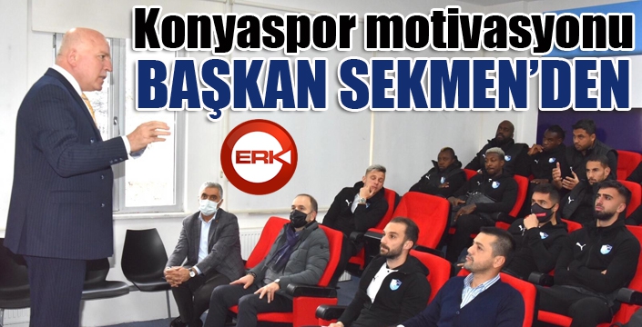 Konyaspor motivasyonu Başkan Sekmen'den...