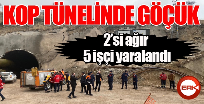 Kop tünelinde göçük: 5 işçi yaralandı