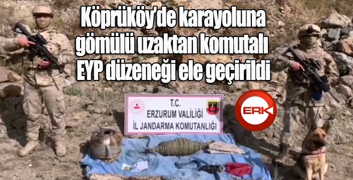 Köprüköy'de karayoluna 2 metre mesafede gömülü uzaktan komutalı EYP düzeneği ele geçirildi