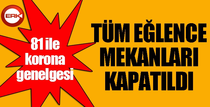 Korona genelgesi: Tüm eğlence mekanları kapatıldı...