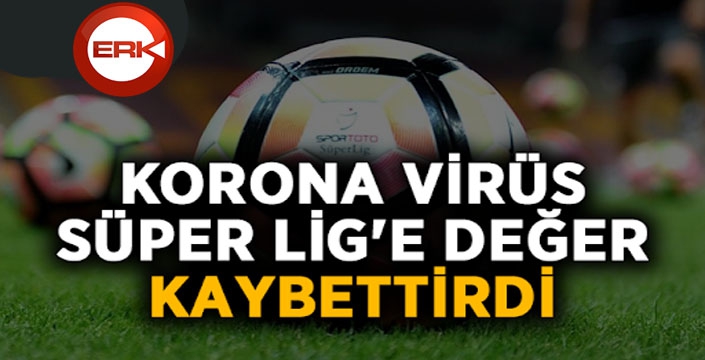 Korona virüs, Süper Lig'e yüzde 19 değer kaybettirdi