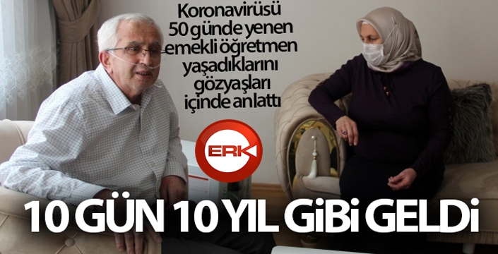 Korona virüsü 50 günde yenen emekli öğretmen, yaşadıklarını gözyaşları içinde anlattı