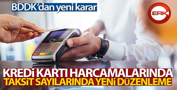 Kredi kartı harcamalarında taksit sayılarına düzenleme geldi