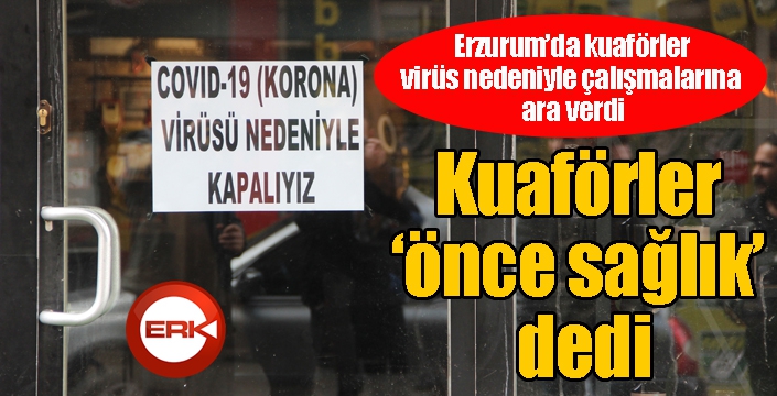 Kuaförler ‘önce sağlık’ dedi, kepenk kapattı