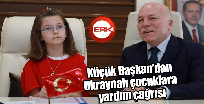 Küçük Başkan’dan Ukraynalı çocuklara yardım çağrısı