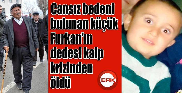 Küçük Furkan’ın dedesi kalp krizinden öldü