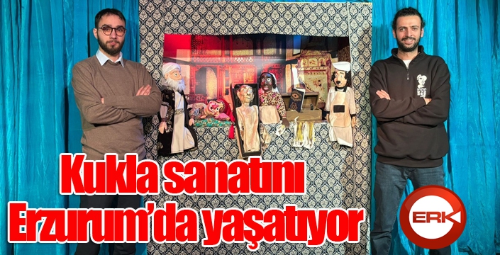 Kukla sanatını Erzurum’da yaşatıyor