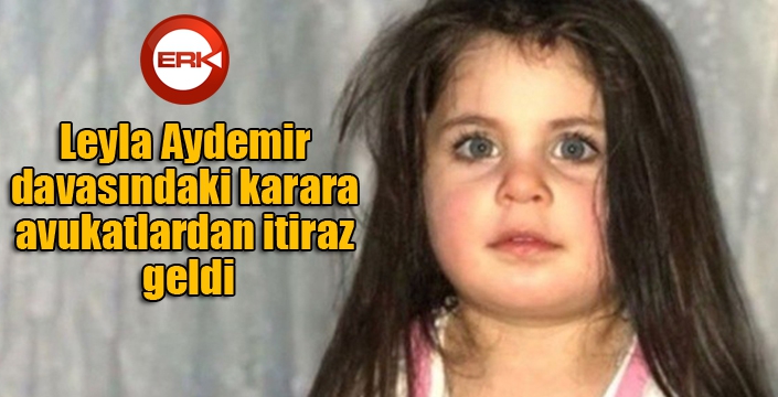 Leyla Aydemir davasındaki karara avukatlardan itiraz geldi