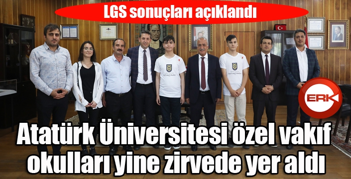 LGS sonuçları açıklandı, Atatürk Üniversitesi Özel Vakıf Okulları yine zirvede yer aldı