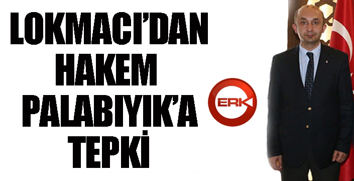 Lokmacı’dan hakem Palabıyık’a tepki…