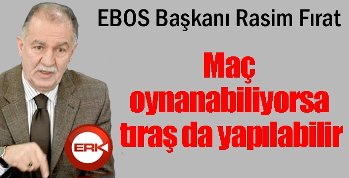 Maç oynanabiliyorsa, tıraş da yapılabilir