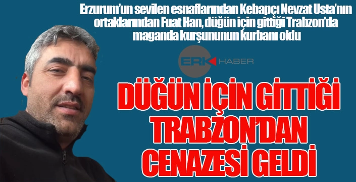 Maganda kurşunu can aldı... Düğün için gittiği Trabzon'dan cenazesi geldi...
