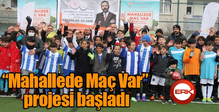 “Mahallede Maç Var” projesi başladı