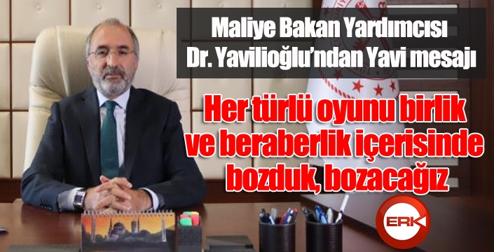 Maliye Bakan Yardımcısı Dr. Yavilioğlu’ndan Yavi mesajı