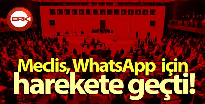 Meclis, WhatsApp için harekete geçti