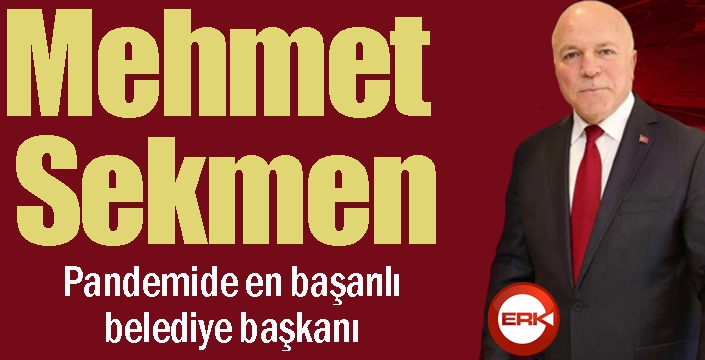 Mehmet Sekmen, pandemi döneminin en başarılı belediye başkanı...