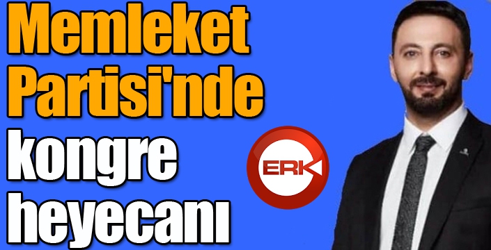Memleket Partisi'nde kongre heyecanı