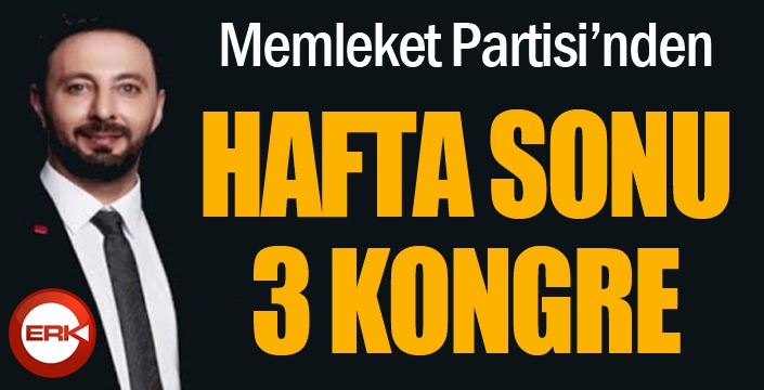 Memleket Partisi'nden hafta sonu 3 kongre...