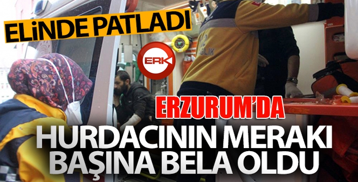 Meraklı hurdacının patlayıcı elinde patladı