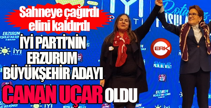 Meral Akşener açıkladı... İYİ Parti'nin Erzurum Büyükşehir Belediye Başkan adayı Canan Uçar oldu.