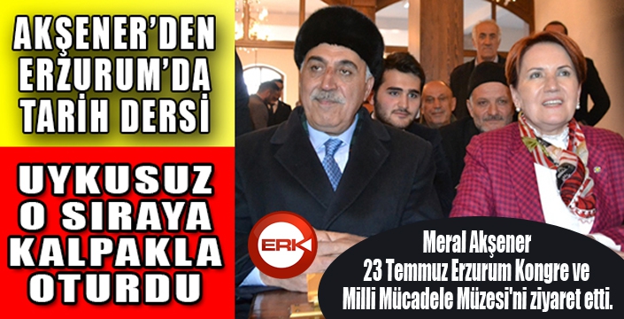 Meral Akşener'den Erzurum'da tarih dersi