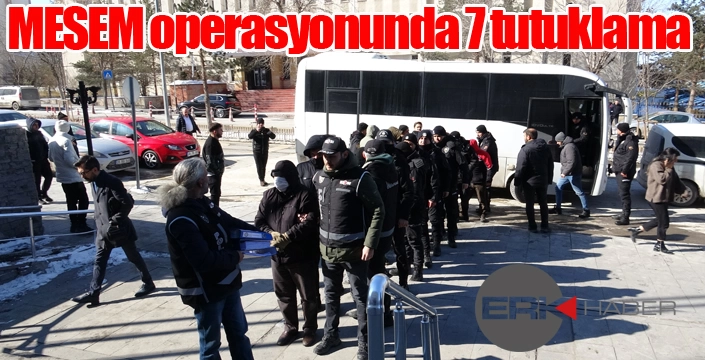 MESEM operasyonunda 7 tutuklama
