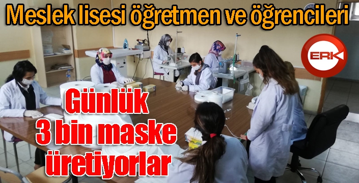 Meslek lisesi öğretmen ve öğrencileri günlük 3 bin maske üretiyor