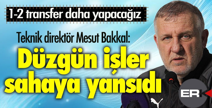 Mesut Bakkal'dan transfer açıklaması: 1-2 oyuncu alacağız