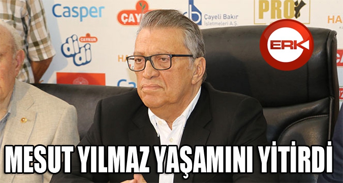 Mesut Yılmaz hayatını kaybetti