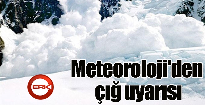 Meteoroloji'den çığ uyarısı