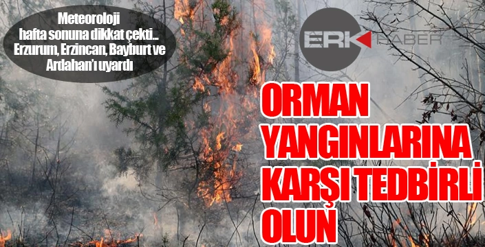 Meteoroloji uyardı: Orman yangınlarına karşı tedbirli olun...