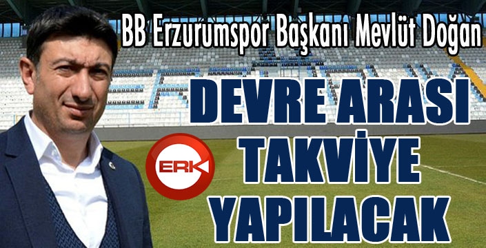 Mevlüt Doğan: “Devre arasında 3-4 takviye yapacağız”