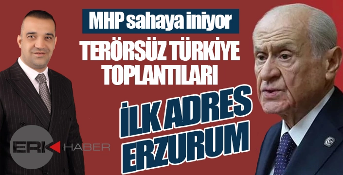 MHP'den Terörsüz Türkiye adımı... İlk adres Erzurum...