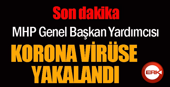 MHP Genel Başkan Yardımcısı korona virüs sebebiyle hastaneye kaldırıldı